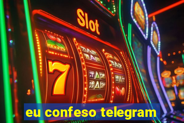 eu confeso telegram